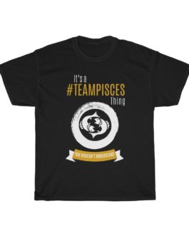 It’s A Team Pisces Thing! | Black Premium Unisex T-Shirt | Gold Print | 2022 Collection