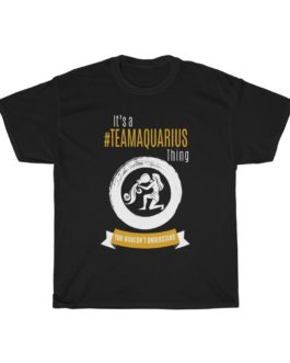 It’s A Team Aquarius Thing! | Black Premium Unisex T-Shirt | Gold Print | 2022 Collection