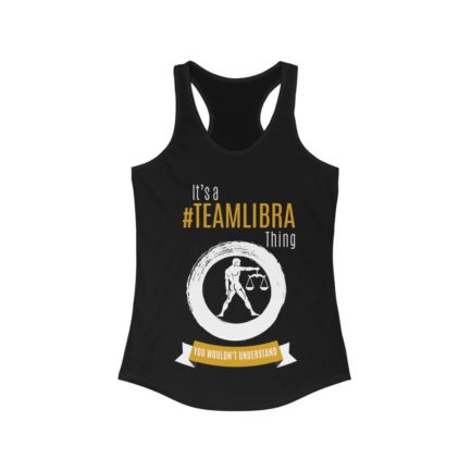 It's A Team Libra Thing | Black Women's Racerback Tank Top | Gold Print | 2022 Collection