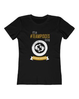 It’s A Team Pisces Thing! | Black Premium Women’s T-Shirt | Gold Print | 2022 Collection