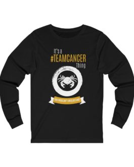 It’s A Team Cancer Thing! | Black Premium Unisex Jersey Long Sleeve Tee | Gold Print | 2022 Collection