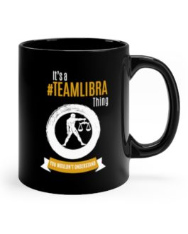 It’s A Team Libra Thing | Black 11 oz. Drinking Mug | Gold Print | 2022 Collection