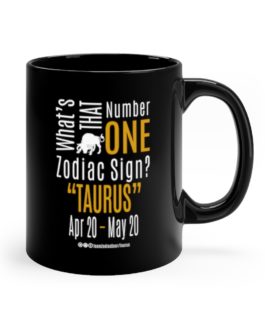 What’s That Number One Zodiac Sign – Taurus | Black 11 oz. Drinking Mug | Gold Print | 2022 Collection