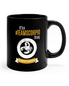 It’s A Team Scorpio Thing | Black 11 oz. Drinking Mug | Gold Print | 2022 Collection