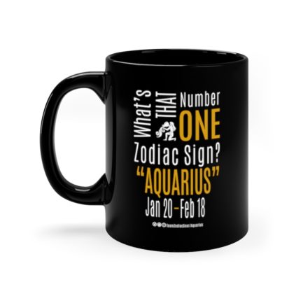 What's That Number One Zodiac Sign - Aquarius | Black 11 oz. Drinking Mug | Gold Print | 2022 Collection - Image 6