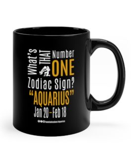 What’s That Number One Zodiac Sign – Aquarius | Black 11 oz. Drinking Mug | Gold Print | 2022 Collection