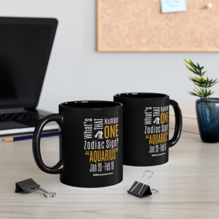 What's That Number One Zodiac Sign - Aquarius | Black 11 oz. Drinking Mug | Gold Print | 2022 Collection - Image 4