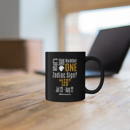 What's That Number One Zodiac Sign - Leo | Black 11 oz. Drinking Mug | Gold Print | 2022 Collection - Image 3