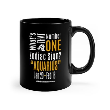 What's That Number One Zodiac Sign - Aquarius | Black 11 oz. Drinking Mug | Gold Print | 2022 Collection