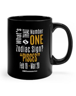 What’s That Number One Zodiac Sign – Pisces | Black 11 oz. Drinking Mug | Gold Print | 2022 Collection