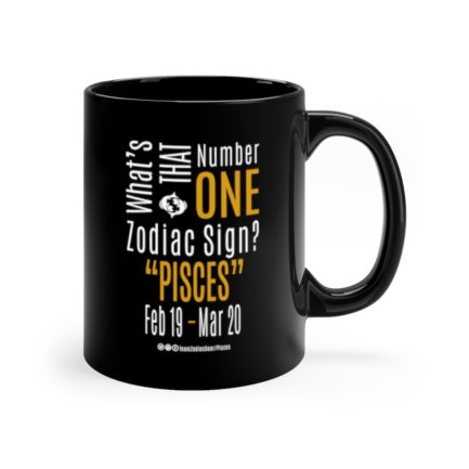 What's That Number One Zodiac Sign - Pisces | Black 11 oz. Drinking Mug | Gold Print | 2022 Collection