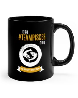 It’s A Team Pisces Thing | Black 11 oz. Drinking Mug | Gold Print | 2022 Collection