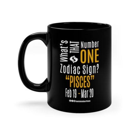 What's That Number One Zodiac Sign - Pisces | Black 11 oz. Drinking Mug | Gold Print | 2022 Collection - Image 6