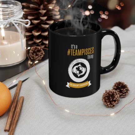 It's A Team Pisces Thing | Black 11 oz. Drinking Mug | Gold Print | 2022 Collection - Image 3