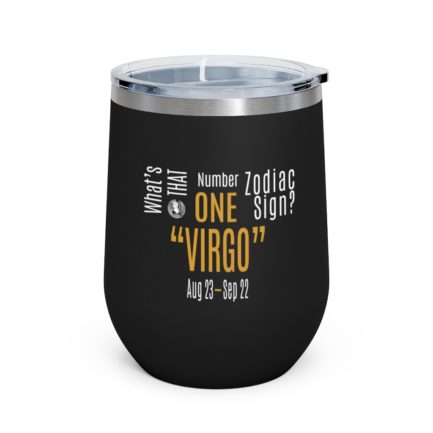 What's That Number One Zodiac Sign - Virgo | Black 12 oz Insulated Wine Tumbler | Gold Print | 2022 Collection