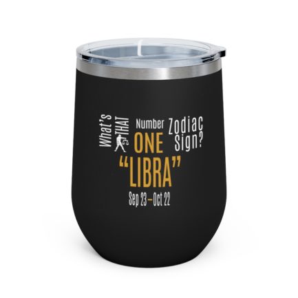 What's That Number One Zodiac Sign - Libra | Black 12 oz Insulated Wine Tumbler | Gold Print | 2022 Collection