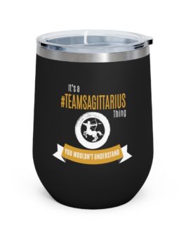 It’s A Team Sagittarius Thing | Black 12 oz Insulated Wine Tumbler | Gold Print | 2022 Collection