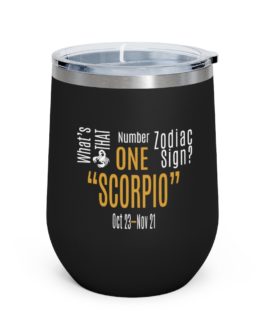 What’s That Number One Zodiac Sign – Scorpio | Black 12 oz Insulated Wine Tumbler | Gold Print | 2022 Collection