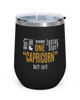 What’s That Number One Zodiac Sign – Capricorn | Black 12 oz Insulated Wine Tumbler | Gold Print | 2022 Collection