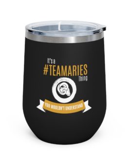 It’s A Team Aries Thing | Black 12 oz Insulated Wine Tumbler | Gold Print | 2022 Collection