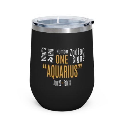 What's That Number One Zodiac Sign - Aquarius | Black 12 oz Insulated Wine Tumbler | Gold Print | 2022 Collection