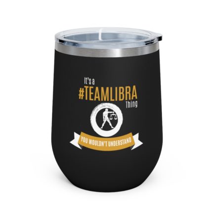 It's A Team Libra Thing | Black 12 oz Insulated Wine Tumbler | Gold Print | 2022 Collection