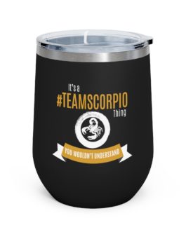 It’s A Team Scorpio Thing | Black 12 oz Insulated Wine Tumbler | Gold Print | 2022 Collection