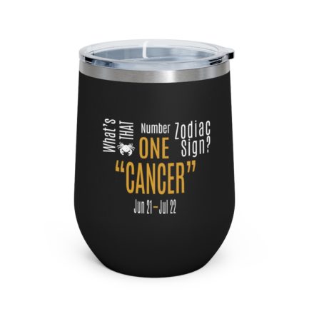 What's That Number One Zodiac Sign - Cancer | Black 12 oz Insulated Wine Tumbler | Gold Print | 2022 Collection