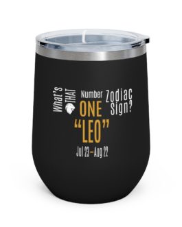 What’s That Number One Zodiac Sign – Leo | Black 12 oz Insulated Wine Tumbler | Gold Print | 2022 Collection