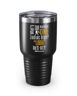 What’s That Number One Zodiac Sign? Libra | Black 30 oz. Insulated Tumbler | Gold Print | 2022 Collection