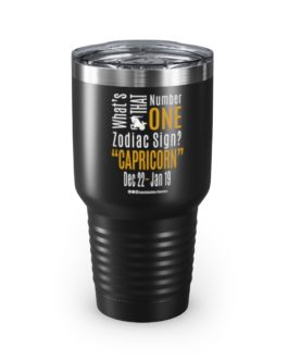 What’s That Number One Zodiac Sign? Capricorn | Black 30 oz. Insulated Tumbler | Gold Print | 2022 Collection