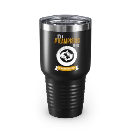 It's A Team Pisces Thing | Black 30 oz. Insulated Tumbler | Gold Print | 2022 Collection