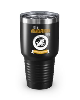 It’s A Team Capricorn Thing | Black 30 oz. Insulated Tumbler | Gold Print | 2022 Collection