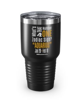 What’s That Number One Zodiac Sign? Aquarius | Black 30 oz. Insulated Tumbler | Gold Print | 2022 Collection