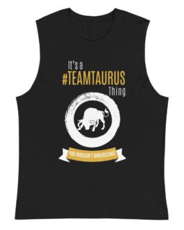 It’s A Team Taurus Thing! | Black Sleeveless Tee | Gold Print | 2022 Collection