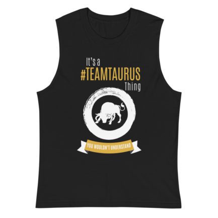 It's A Team Taurus Thing! | Black Sleeveless Tee | Gold Print | 2022 Collection