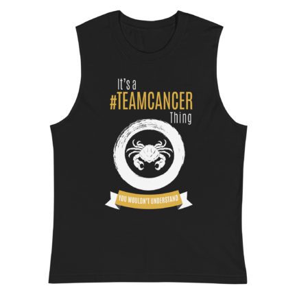 It’s A Team Cancer Thing! | Black Sleeveless Tee | Gold Print | 2022 Collection